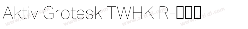 Aktiv Grotesk TWHK R字体转换 Aktiv Grotesk TWHK R字体转换